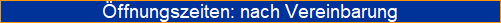 �ffnungszeiten: nach Vereinbarung